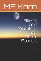 Aliens And Minibikes And Other Stories