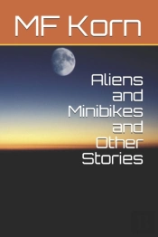 Aliens And Minibikes And Other Stories