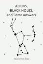 Aliens, Black Holes And Some Answers