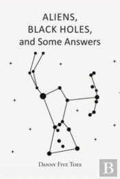 Aliens, Black Holes And Some Answers