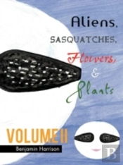 Aliens, Sasquatches, Flowers, & Plants