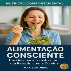 Bertrand.pt - Alimentação Consciente: Um Guia Para Transformar Sua Relação Com A Comida