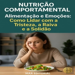 Bertrand.pt - Alimentação E Emoções: Como Lidar Com A Tristeza, A Raiva E A Solidão