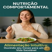 Alimentação Intuitiva: Ouvindo Seu Corpo Para Uma Vida Saudável