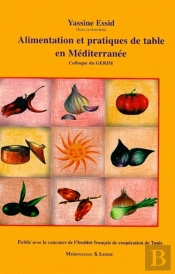 Alimentation Et Pratiques De Table En Méditerranée ; Colloque Du Gerim