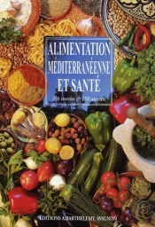 Alimentation Méditerranéenne Et Santé ; 250 Recettes Et 150 Auteurs