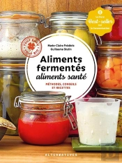Aliments Fermentés, Aliments Santé ; Méthodes, Conseils Et Recettes