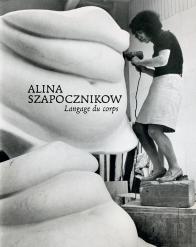 Alina Szapocznikow. Langage Du Corps