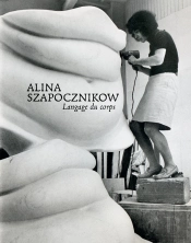 Alina Szapocznikow. Langage Du Corps