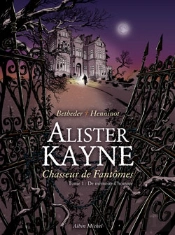 Alister Kayne, Chasseur De Fantôme Tome 1; De Mémoire D'Homme