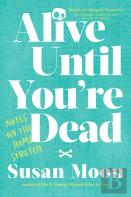 Alive Until You'Re Dead