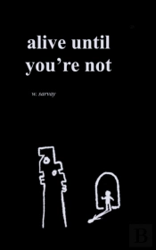Alive Until You'Re Not