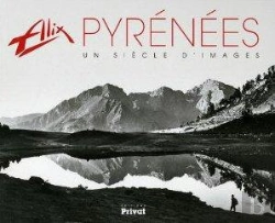 Bertrand.pt - Alix, Un Siècle De Regard Sur Les Pyrénées