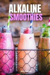 Alkaline Smoothies A Beginner'S Guide For Women On Managing Weight Loss And Increasing Energy Through Alkaline Smoothies, With Curated Recipes