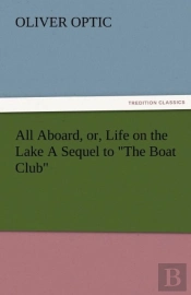All Aboard, Or, Life On The Lake A Sequel To 'The Boat Club'