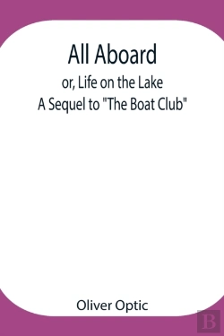Bertrand.pt - All Aboard; Or, Life On The Lake; A Sequel To The Boat Club