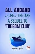 All Aboard Or Life On The Lake A Sequel To ''The Boat Club''