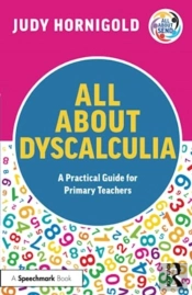 All About Dyscalculia: A Practical Guide For Primary Teachers
