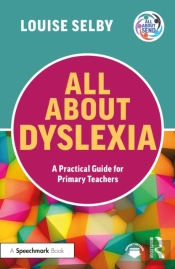 All About Dyslexia: A Practical Guide For Primary Teachers