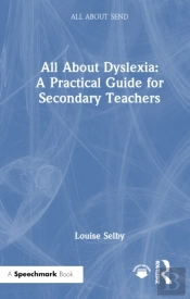 All About Dyslexia: A Practical Guide For Secondary Teachers