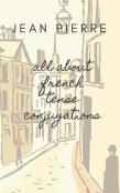 All About French Tense Conjugations