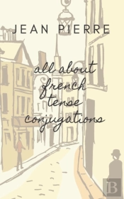 All About French Tense Conjugations