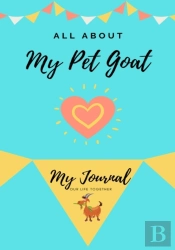 All About My Pet Goat: My Journal Our Li