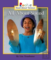 All About Sound (Rookie Read-About Science: Physical Science: Previous Editions)