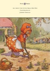 All About The Little Small Red Hen - Illustrated By Johnny Gruelle