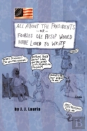 All About The Presidents: -Or- Foibles O