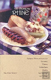 All Along The Rhine: Recipes, Wines And Lore From Germany, France, Switzerland, Austria, Liechtenstein And Holland