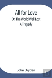All For Love  Or, The World Well Lost: A