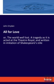 All For Love:Or, The World Well Lost. A