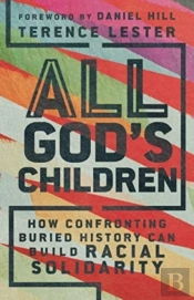 All God`S Children Â€“ How Confronting Buried History Can Build Racial Solidarity