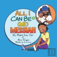 All I Can Be Is (Me) Messiah