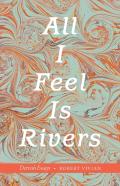All I Feel Is Rivers