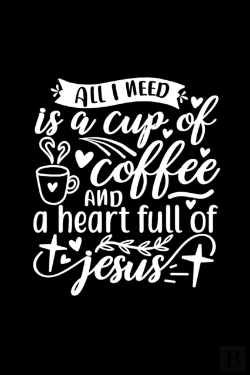 Bertrand.pt - All I Need Is A Cup Of Coffee And A Heart Full Of Jesus