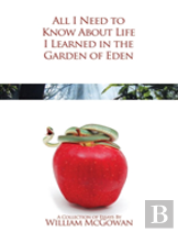 All I Need To Know About Life I Learned In The Garden Of Eden