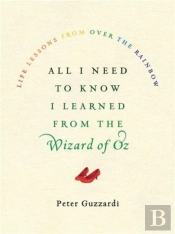 All I Need To Know I Learned From The Wizard Of Oz