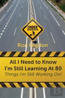 All I Need To Know I'M Still Learning At 80
