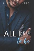 All I Need You To Be