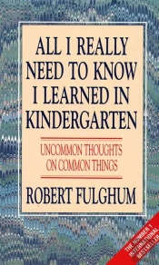 All I Really Need To Know I Learned In Kindergarten