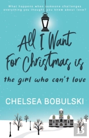 All I Want For Christmas Is The Girl Who Can'T Love