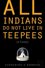 All Indians Do Not Live In Teepees (Or Casinos)