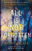 All Is Not Forgotten: The Bestselling Gripping Thriller Youâ€™Ll Never Forget