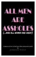 All Men Are Assholes (And All Women Are Crazy)