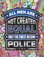 All Men Are Not Created Equal Only The Finest Become Police