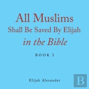 All Muslims Shall Be Saved By Elijah In