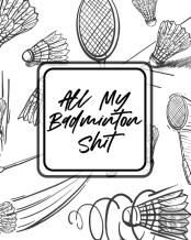 All My Badminton Shit
