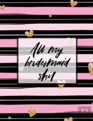 All My Bridesmaid Shit